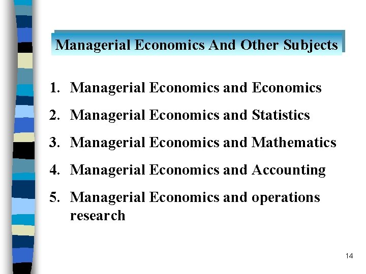 Managerial Economics And Other Subjects 1. Managerial Economics and Economics 2. Managerial Economics and