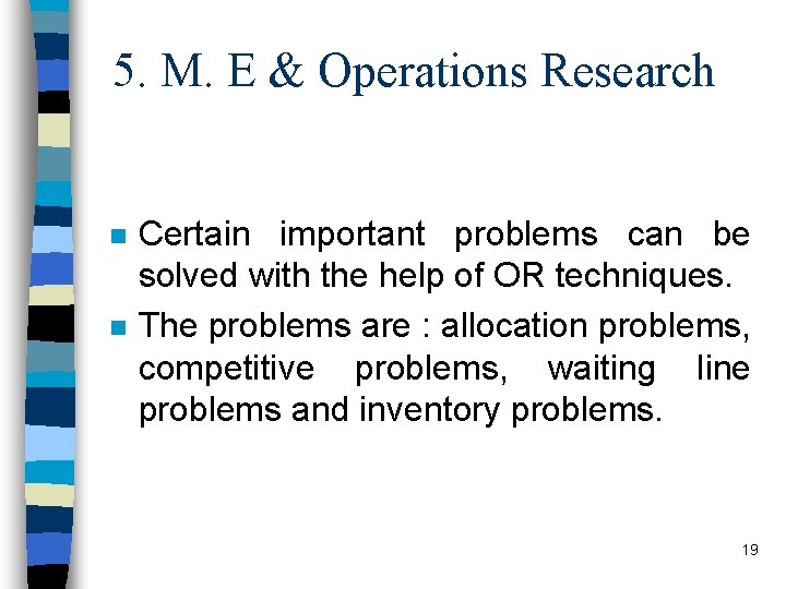 5. M. E & Operations Research n n Certain important problems can be solved