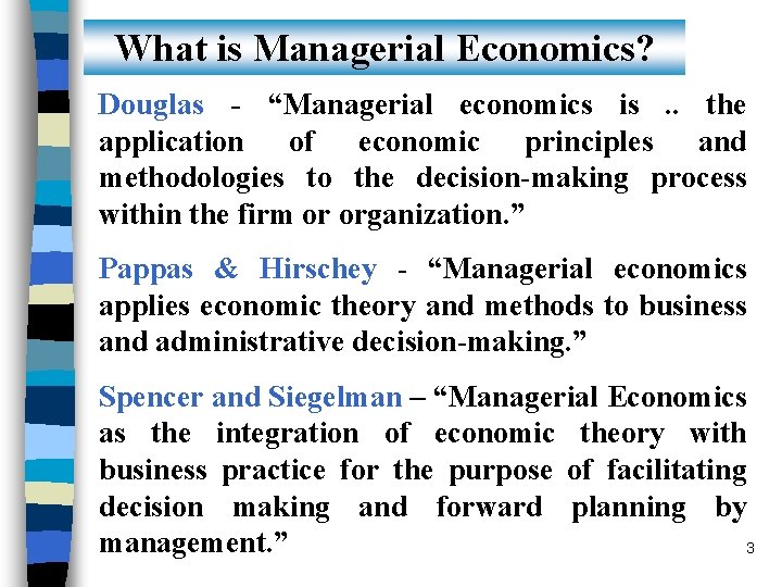 What is Managerial Economics? Douglas - “Managerial economics is. . the application of economic