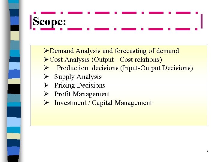 Scope: ØDemand Analysis and forecasting of demand ØCost Analysis (Output - Cost relations) Ø