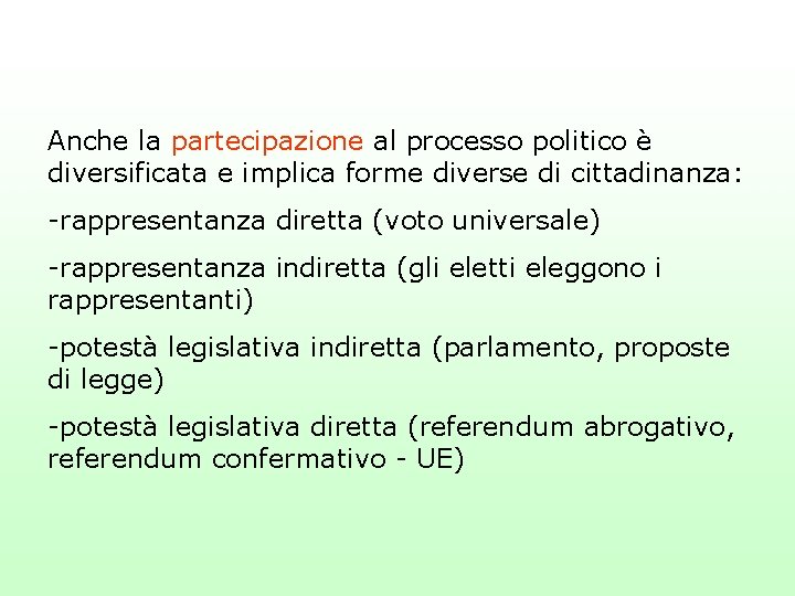 Anche la partecipazione al processo politico è diversificata e implica forme diverse di cittadinanza: