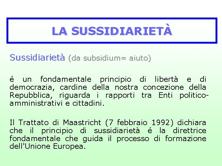 LA SUSSIDIARIETÀ Sussidiarietà (da subsidium= aiuto) é un fondamentale principio di libertà e di