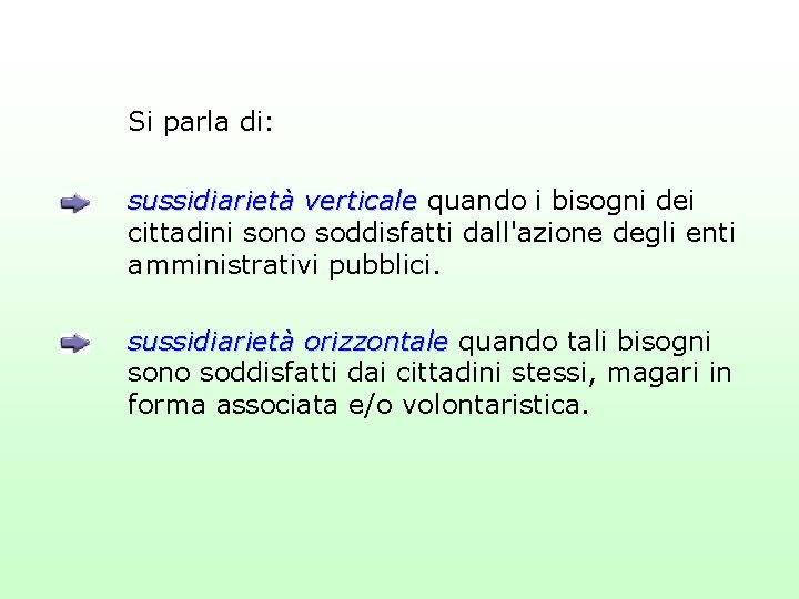 Si parla di: sussidiarietà verticale quando i bisogni dei cittadini sono soddisfatti dall'azione degli