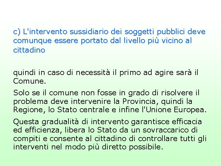 c) L'intervento sussidiario dei soggetti pubblici deve comunque essere portato dal livello più vicino