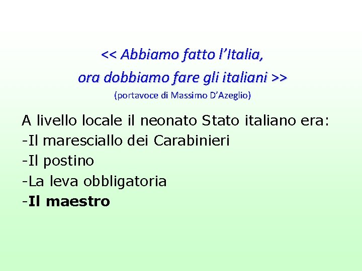 << Abbiamo fatto l’Italia, ora dobbiamo fare gli italiani >> (portavoce di Massimo D’Azeglio)