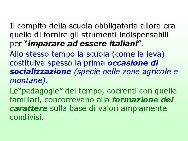 Il compito della scuola obbligatoria allora era quello di fornire gli strumenti indispensabili per