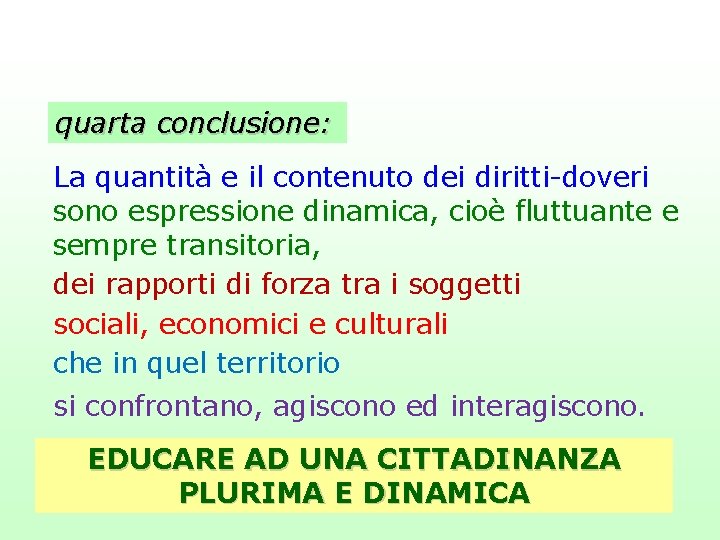 quarta conclusione: La quantità e il contenuto dei diritti-doveri sono espressione dinamica, cioè fluttuante