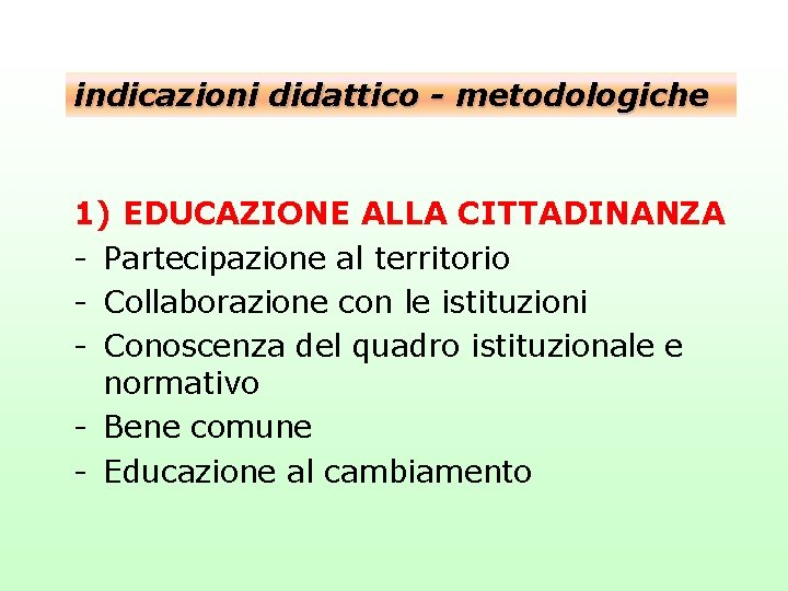 indicazioni didattico - metodologiche 1) EDUCAZIONE ALLA CITTADINANZA - Partecipazione al territorio - Collaborazione