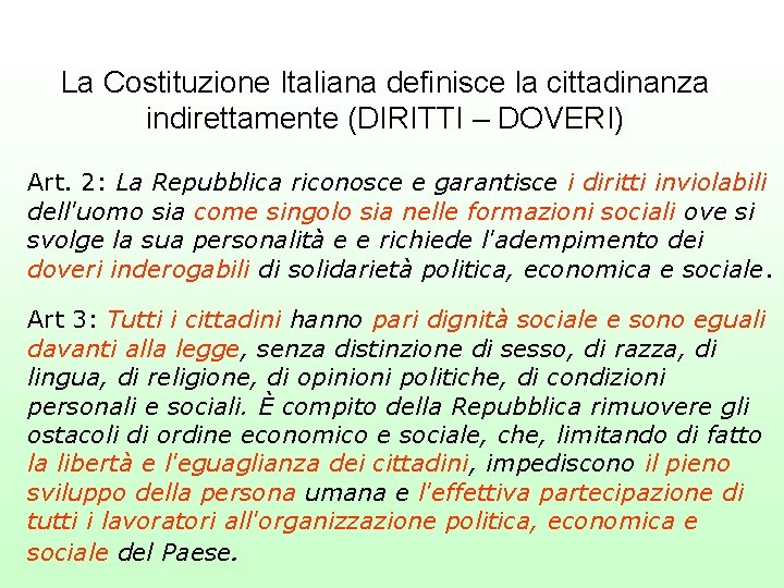 La Costituzione Italiana definisce la cittadinanza indirettamente (DIRITTI – DOVERI) Art. 2: La Repubblica