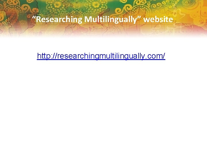 “Researching Multilingually” website http: //researchingmultilingually. com/ 