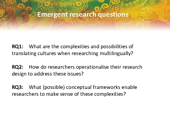 Emergent research questions RQ 1: What are the complexities and possibilities of translating cultures