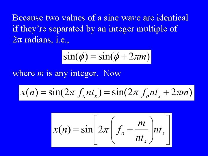 Because two values of a sine wave are identical if they’re separated by an