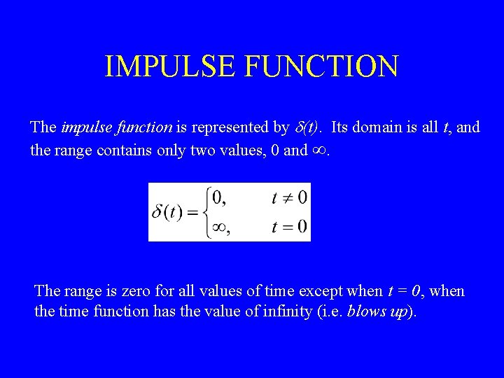 IMPULSE FUNCTION The impulse function is represented by d(t). Its domain is all t,