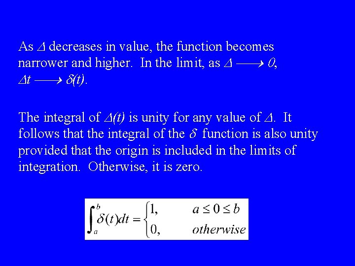 As D decreases in value, the function becomes narrower and higher. In the limit,