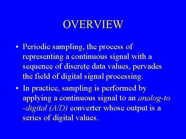 OVERVIEW • Periodic sampling, the process of representing a continuous signal with a sequence