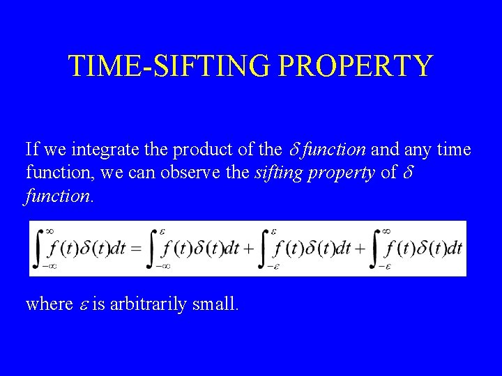 TIME-SIFTING PROPERTY If we integrate the product of the d function and any time