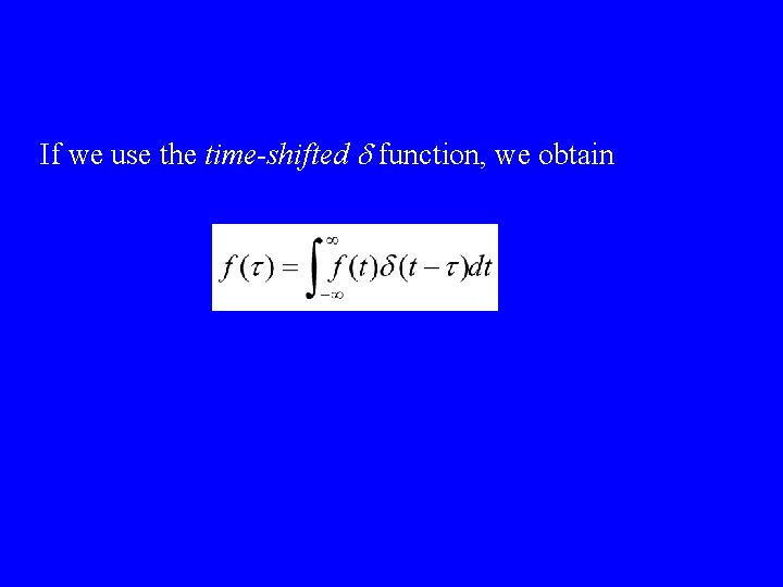 If we use the time-shifted d function, we obtain 