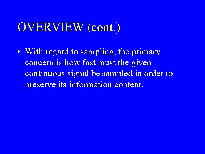 OVERVIEW (cont. ) • With regard to sampling, the primary concern is how fast