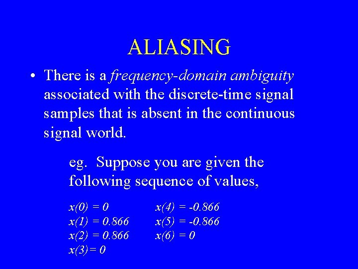 ALIASING • There is a frequency-domain ambiguity associated with the discrete-time signal samples that