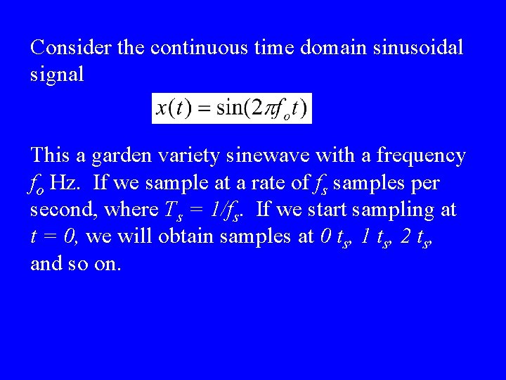 Consider the continuous time domain sinusoidal signal This a garden variety sinewave with a