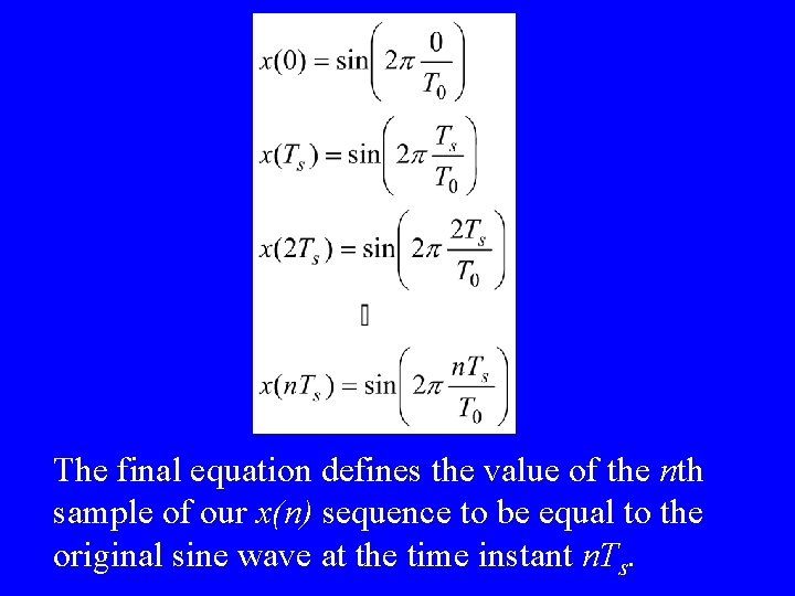 The final equation defines the value of the nth sample of our x(n) sequence