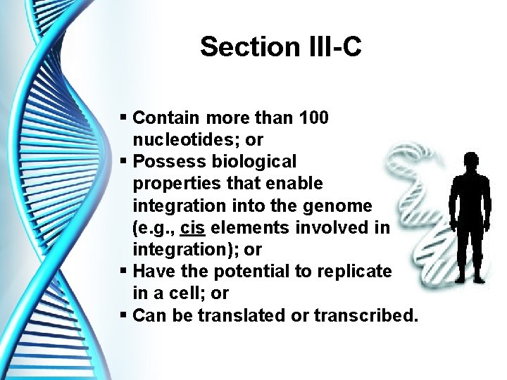 Section III-C § Contain more than 100 nucleotides; or § Possess biological properties that