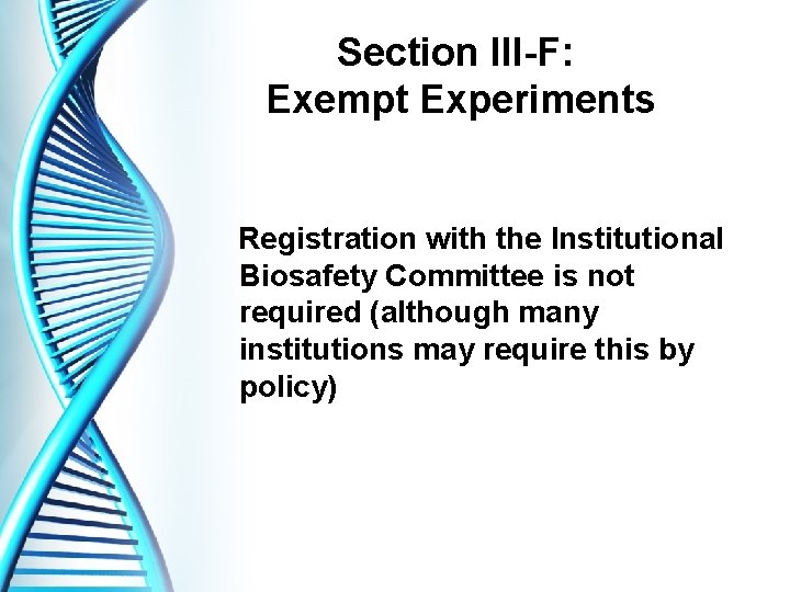 Section III-F: Exempt Experiments Registration with the Institutional Biosafety Committee is not required (although