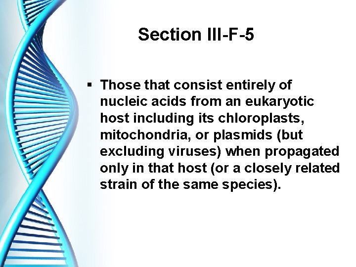 Section III-F-5 § Those that consist entirely of nucleic acids from an eukaryotic host