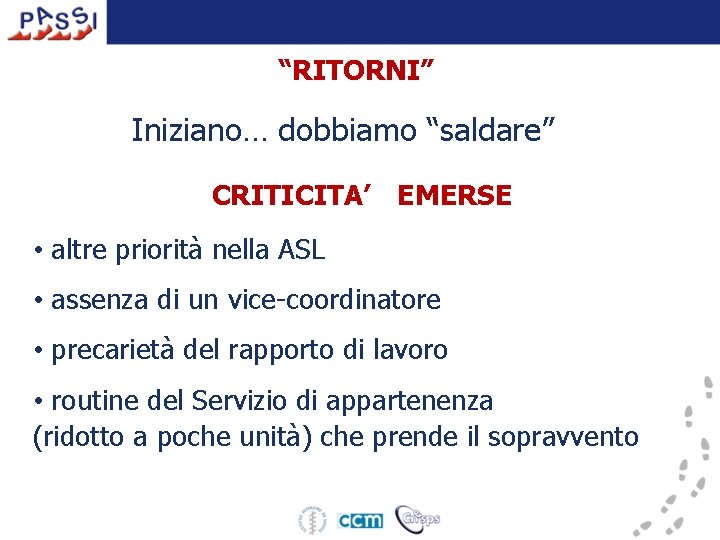 “RITORNI” Iniziano… dobbiamo “saldare” CRITICITA’ EMERSE • altre priorità nella ASL • assenza di