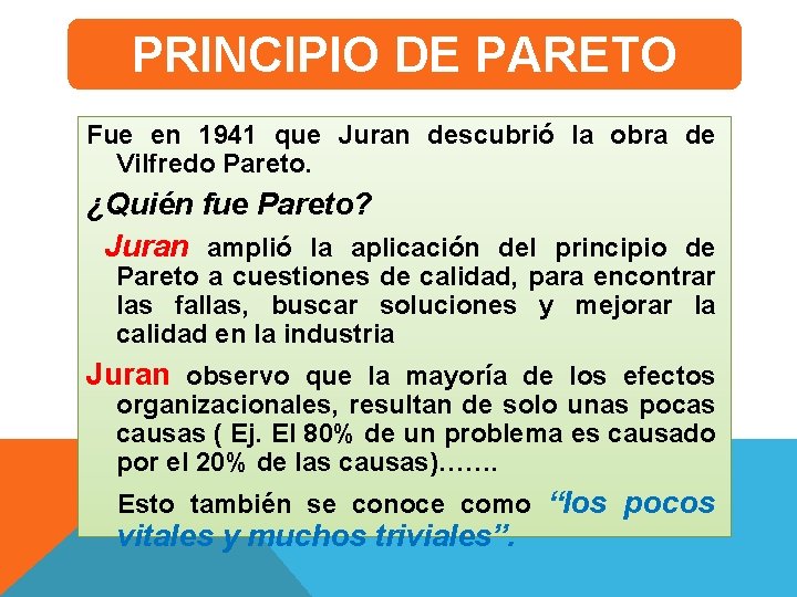 PRINCIPIO DE PARETO Fue en 1941 que Juran descubrió la obra de Vilfredo Pareto.