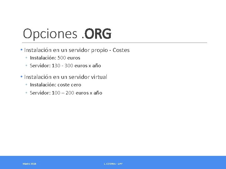 Opciones. ORG • Instalación en un servidor propio - Costes ◦ Instalación: 500 euros