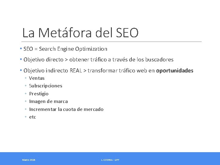 La Metáfora del SEO • SEO = Search Engine Optimization • Objetivo directo >