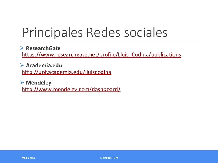 Principales Redes sociales Ø Research. Gate https: //www. researchgate. net/profile/Lluis_Codina/publications Ø Academia. edu http: