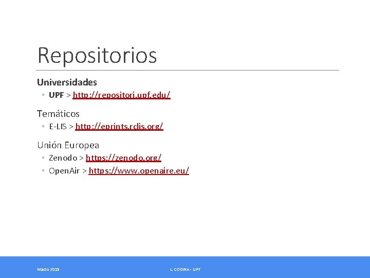 Repositorios Universidades ◦ UPF > http: //repositori. upf. edu/ Temáticos ◦ E-LIS > http: