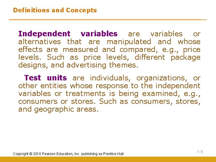 Definitions and Concepts Independent variables are variables or alternatives that are manipulated and whose