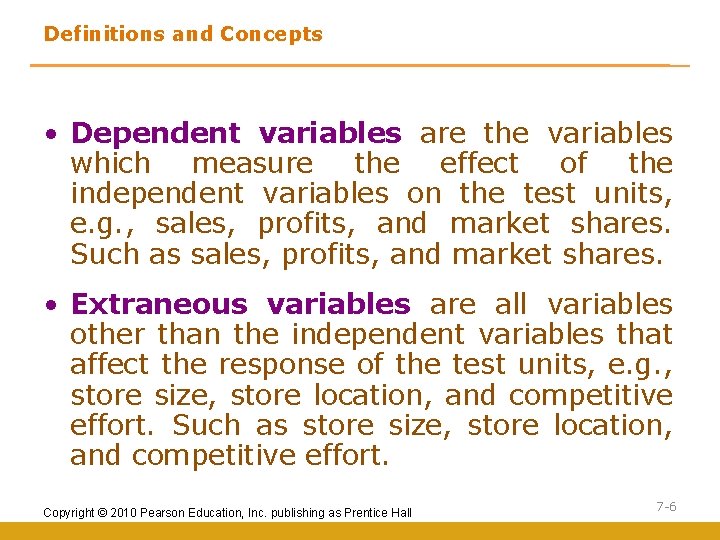 Definitions and Concepts • Dependent variables are the variables which measure the effect of