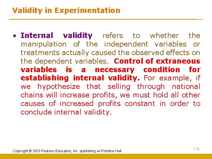 Validity in Experimentation • Internal validity refers to whether the manipulation of the independent