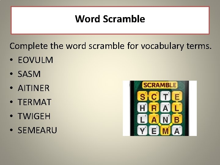 Word Scramble Complete the word scramble for vocabulary terms. • EOVULM • SASM •