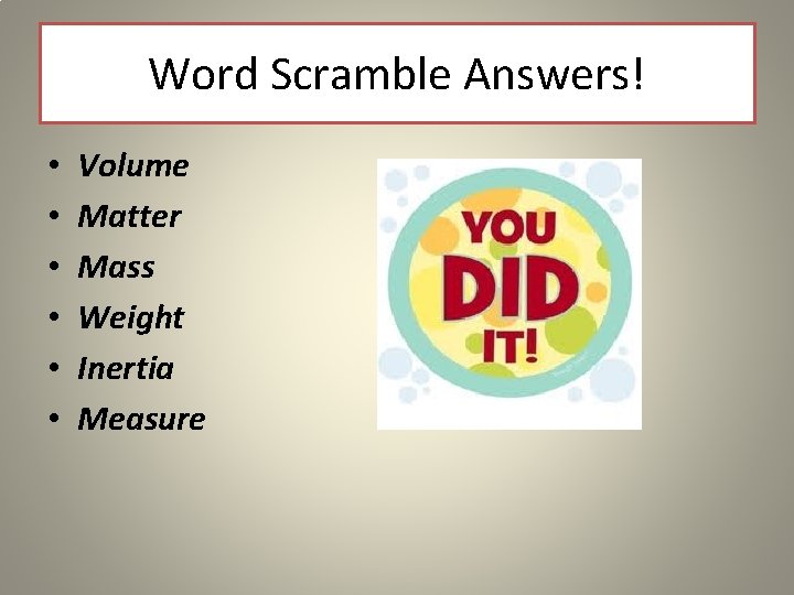 Word Scramble Answers! • • • Volume Matter Mass Weight Inertia Measure 