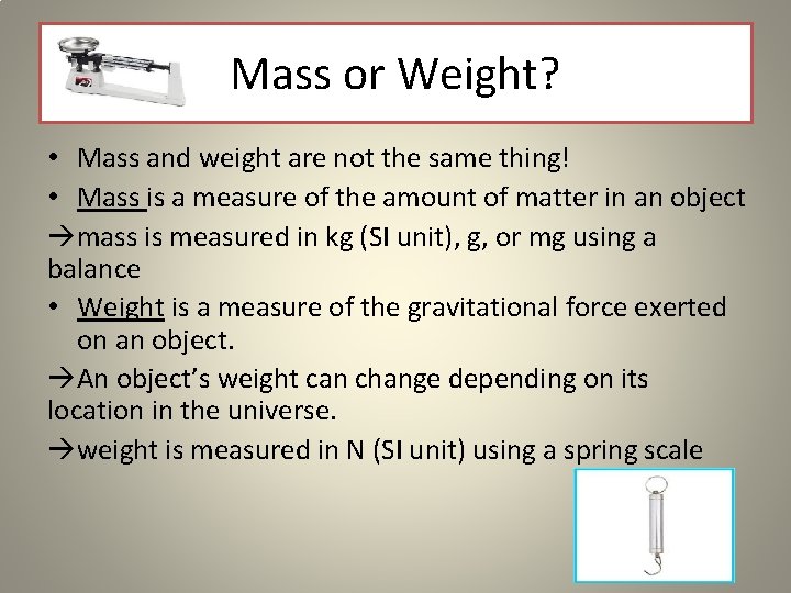 Mass or Weight? • Mass and weight are not the same thing! • Mass
