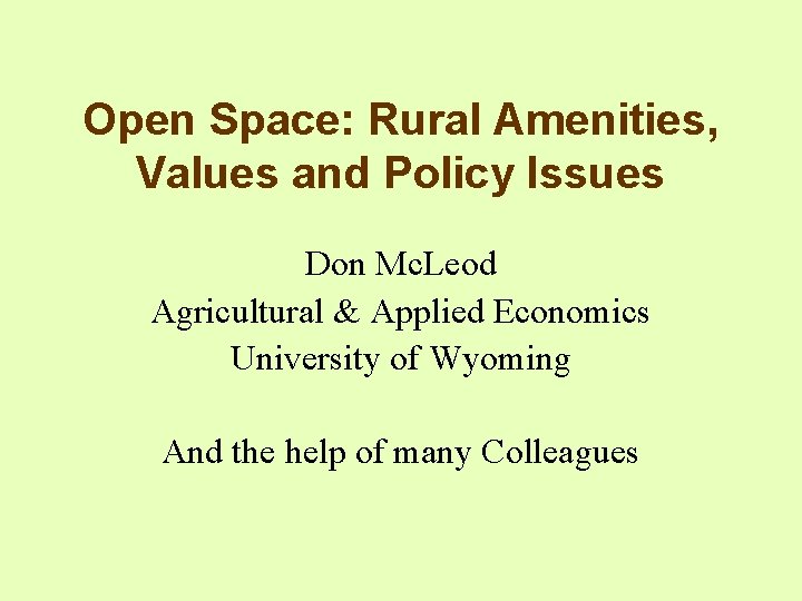 Open Space: Rural Amenities, Values and Policy Issues Don Mc. Leod Agricultural & Applied