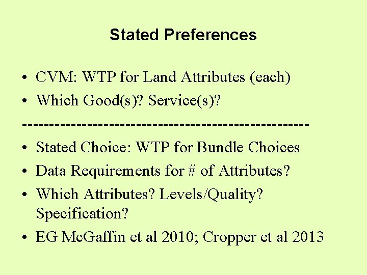 Stated Preferences • CVM: WTP for Land Attributes (each) • Which Good(s)? Service(s)? --------------------------