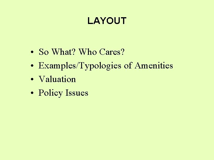 LAYOUT • • So What? Who Cares? Examples/Typologies of Amenities Valuation Policy Issues 
