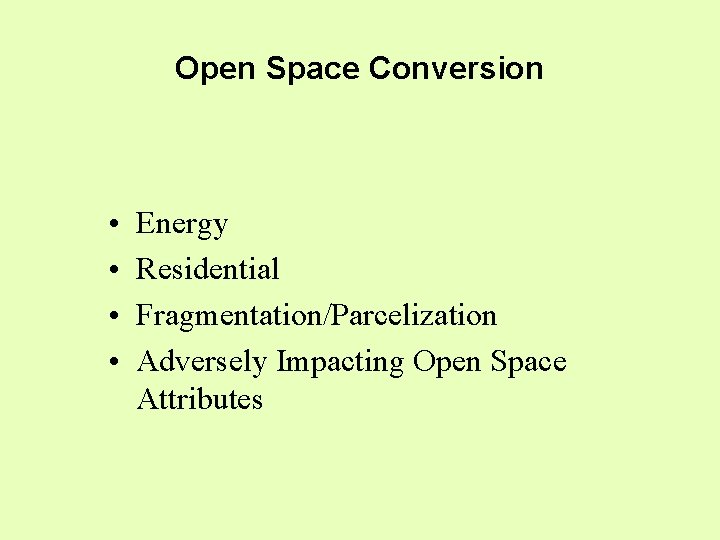 Open Space Conversion • • Energy Residential Fragmentation/Parcelization Adversely Impacting Open Space Attributes 