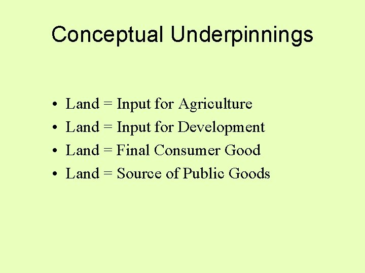 Conceptual Underpinnings • • Land = Input for Agriculture Land = Input for Development