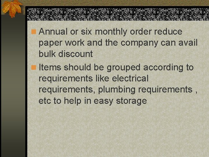 n Annual or six monthly order reduce paper work and the company can avail