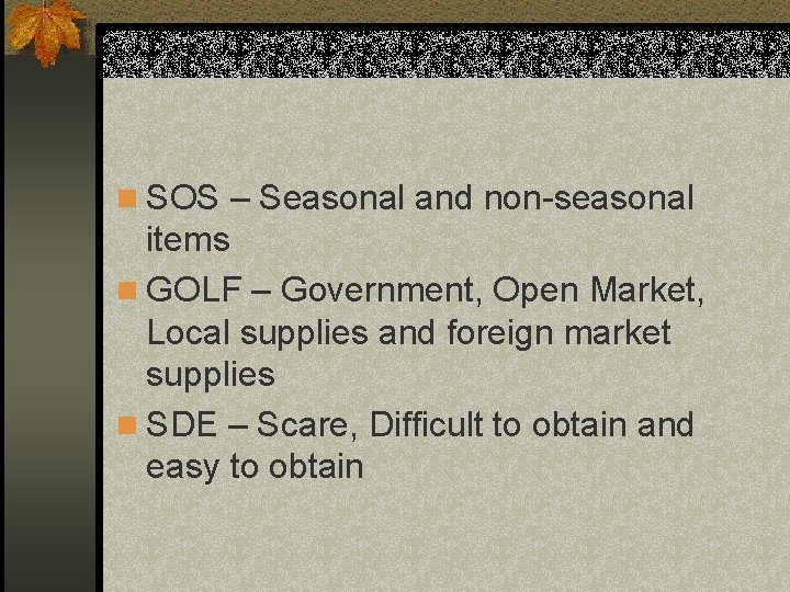 n SOS – Seasonal and non-seasonal items n GOLF – Government, Open Market, Local