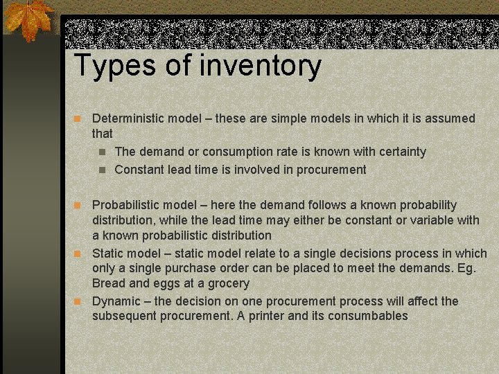 Types of inventory n Deterministic model – these are simple models in which it