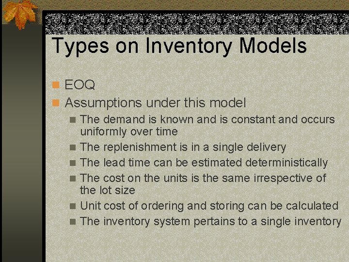 Types on Inventory Models n EOQ n Assumptions under this model n The demand