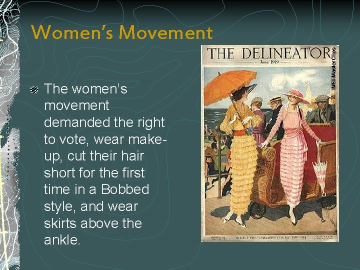 Women’s Movement The women’s movement demanded the right to vote, wear makeup, cut their
